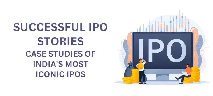 Successful IPO Stories: Case Studies of India's Most Iconic IPOs